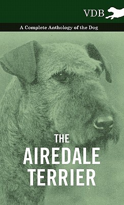 The Airedale Terrier - A Complete Anthology of the Dog - by H.W. Huntington, Arthur Craven, Walter Hutchinson