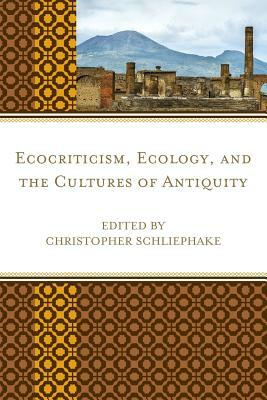 Ecocriticism, Ecology, and the Cultures of Antiquity by 