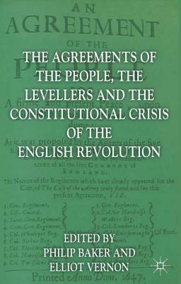 The Agreements of the People, the Levellers, and the Constitutional Crisis of the English Revolution by Elliot Vernon, Philip Baker