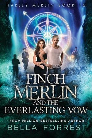 Finch Merlin and the Everlasting Vow by Bella Forrest