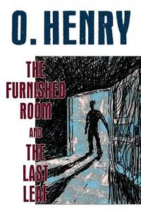 The Furnished Room and The Last Leaf by O. Henry