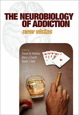 The Neurobiology of Addiction by Barry Everitt, Trevor Robbins, David J. Nutt