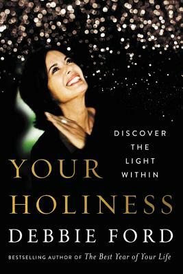 Your Holiness: Discover the Light Within by Debbie Ford