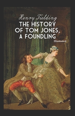 The History of Tom Jones, a Foundling Illustrated by Henry Fielding