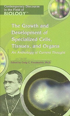 Growth and Development of Specialized Cells, Tissues, and Organs: An Anthology of Current Thought by Craig C. Freudenrich