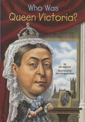 Who Was Queen Victoria? by Jim Gigliotti