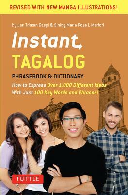 Instant Tagalog: How to Express Over 1,000 Different Ideas with Just 100 Key Words and Phrases! (Tagalog Phrasebook & Dictionary) by Sining Maria Rosa L. Marfori, Jan Tristan Gaspi