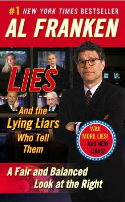 Lies and the Lying Liars Who Tell Them: A Fair and Balanced Look at the Right by Al Franken