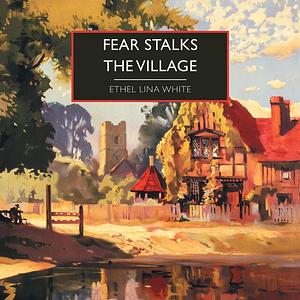 Fear Stalks the Village by Ethel Lina White
