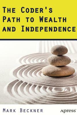 The Coder's Path to Wealth and Independence by Mark Beckner