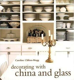 Decorating with China and Glass by Simon Upton, Caroline Clifton-Mogg