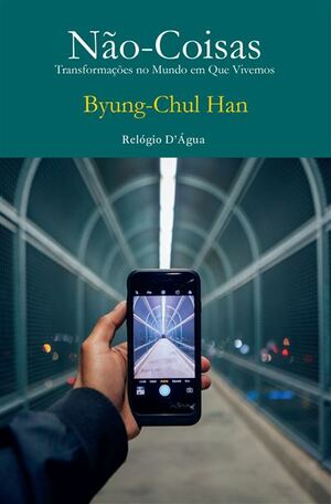 Não-Coisas: Transformações no mundo em que vivemos by Byung-Chul Han