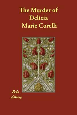 The Murder of Delicia by Marie Corelli