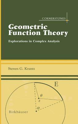 Geometric Function Theory: Explorations in Complex Analysis by Steven G. Krantz