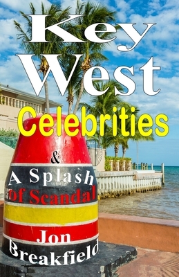 Key West Celebrities: & a Splash of Scandal by Jon Breakfield