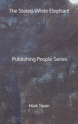 The Stolen White Elephant - Publishing People Series by Mark Twain