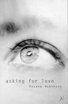 Asking For Love by Roxana Robinson