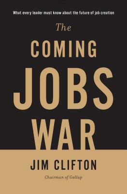 Coming Jobs War by Jim Clifton