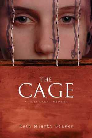 The Cage: A Holocaust Memoir by Ruth Minsky Sender