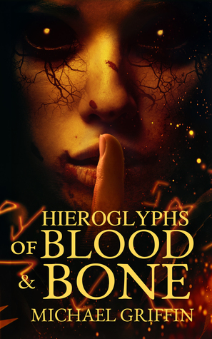 Hieroglyphs of Blood and Bone by Michael Griffin