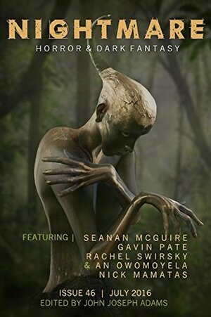 Nightmare Magazine 46: July 2016 by John Joseph Adams, Rachel Swirsky, An Owomoyela, Traci Castleberry, Nick Mamatas, Grady Hendrix, Gavin Pate, Tananarive Due, Paul Tremblay, Seanan McGuire, Jordan Hamessley London, David Barr Kirtley, Lisa Nohealani Morton, Rod Julian, Jude Griffin, Sandra M. Odell