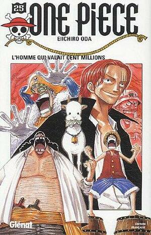 One Piece, Tome 25: L'homme Qui Valait 100 Millions by Eiichiro Oda