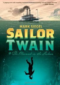 Sailor Twain: Or: The Mermaid in the Hudson by Mark Siegel