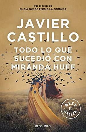 Todo lo que sucedió con Miranda Huff by Javier Castillo