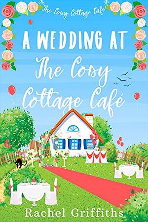 A Wedding at The Cosy Cottage Café by Rachel Griffiths