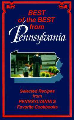 Best of the Best from Pennsylvania: Selected Recipes from Pennsylvania's Favorite Cookbooks by 