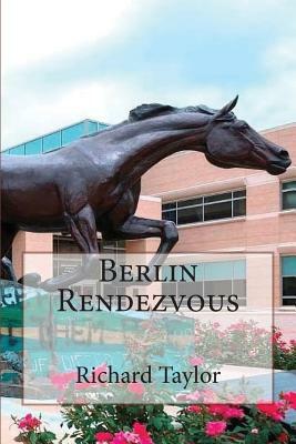 Berlin Rendezvous by Richard Taylor