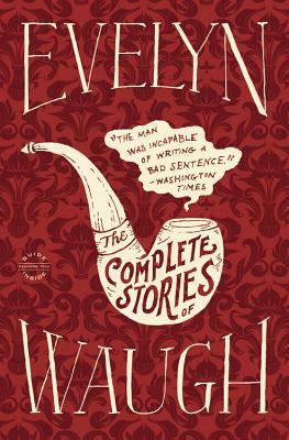 Evelyn Waugh: The Complete Stories by Evelyn Waugh