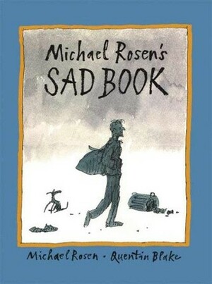 Michael Rosen's Sad Book by Michael Rosen, Quentin Blake