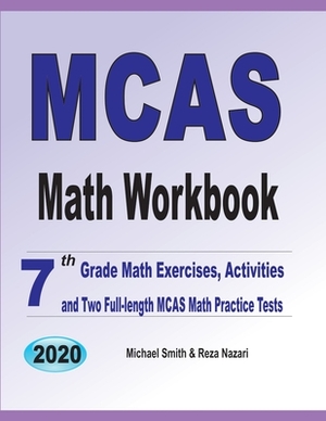 MCAS Math Workbook: 7th Grade Math Exercises, Activities, and Two Full-Length MCAS Math Practice Tests by Reza Nazari, Michael Smith