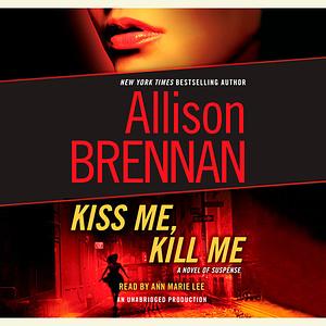 Kiss Me, Kill Me by Allison Brennan