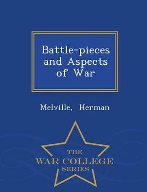 Battle-Pieces and Aspects of War - War College Series by Herman Melville