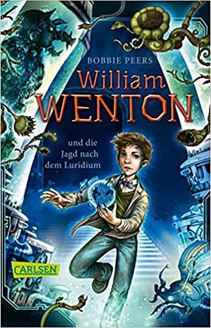 William Wenton 1: William Wenton und die Jagd nach dem Luridium by Bobbie Peers
