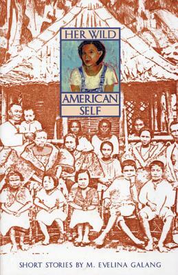 Her Wild American Self by M. Evelina Galang