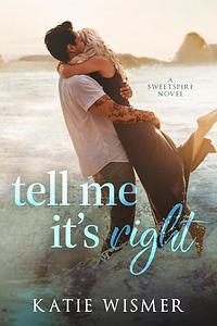 Tell Me It's Right by Katie Wismer