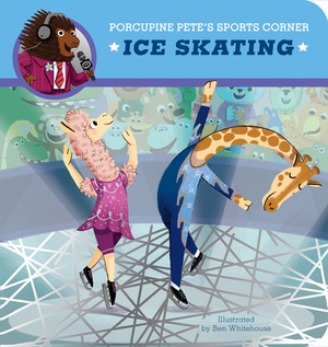 Porcupine Pete's Sports Corner: Ice Skating by Clever Publishing, Ben Whitehouse