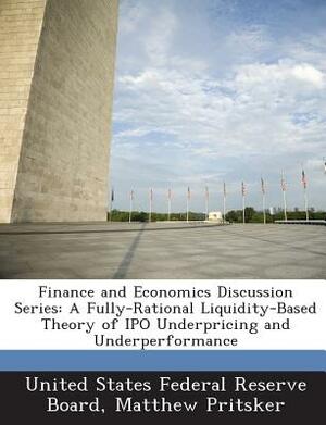 Finance and Economics Discussion Series: A Fully-Rational Liquidity-Based Theory of IPO Underpricing and Underperformance by Matthew Pritsker