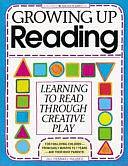 Growing Up Reading: Learning to Read Through Creative Play by Jill Frankel Hauser