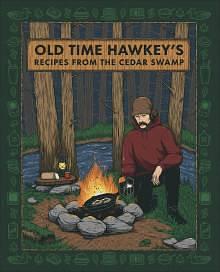 Old Time Hawkey's Recipes from the Cedar Swamp by Old Time Hawkey