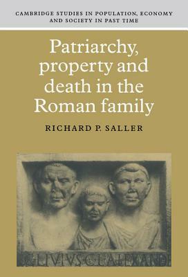 Patriarchy, Property and Death in the Roman Family by Richard P. Saller