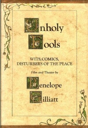 Unholy Fools: Wits, Comics, Disturbers of the Peace by Penelope Gilliatt