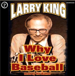 Why I Love Baseball by Larry King