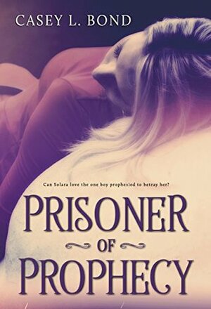 Prisoner of Prophecy by Casey L. Bond