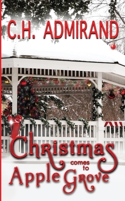 Christmas Comes to Apple Grove by C. H. Admirand