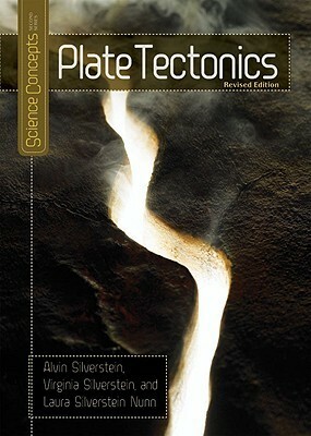 Plate Tectonics by Virginia B. Silverstein, Laura Silverstein Nunn, Alvin Silverstein