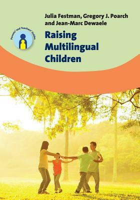Raising Multilingual Children by Gregory J. Poarch, Jean-Marc Dewaele, Julia Festman